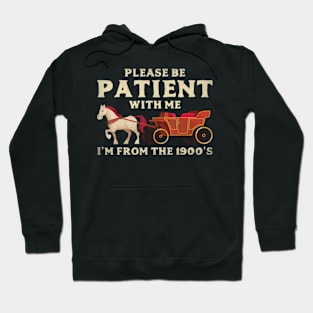 Please Be Patient With Me I'm From The 1900'S Vintage Party Hoodie